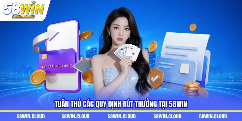 Tuân thủ các quy định rút thưởng tại 58Win
